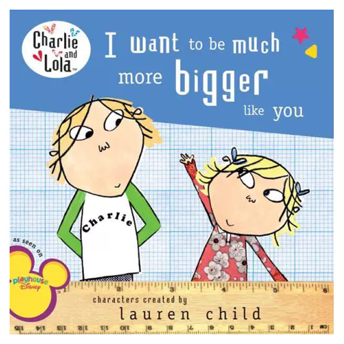 Charlie &amp; Lola / I Want to Be Much Bigger Like You (Paperback)