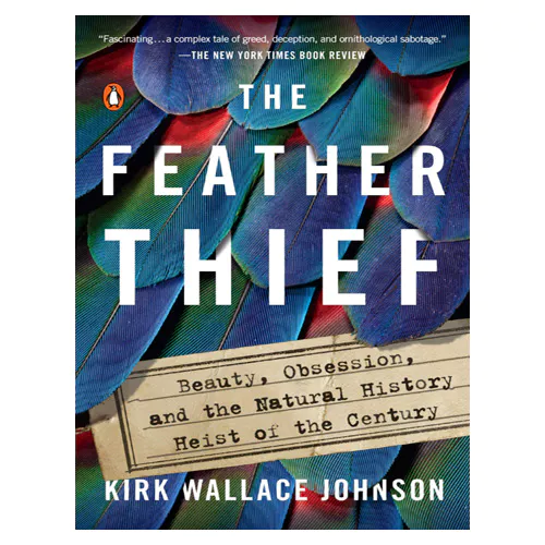 The Feather Thief Beauty, Obsession, and the Natural History Heist of the Century (Paperback, Reprint Edition)