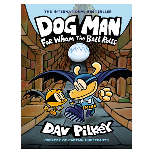 SC-Dog Man #07 : For Whom the Ball Rolls:From the Creator of Captain Underpants (Hardcover)