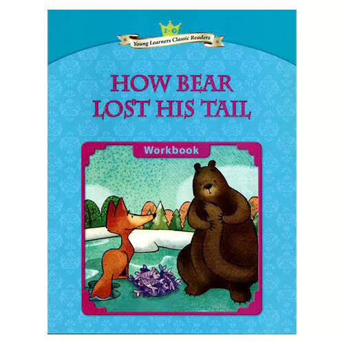 Young Learners Classic Readers 2-03 How Bear Lost His Tail Workbook