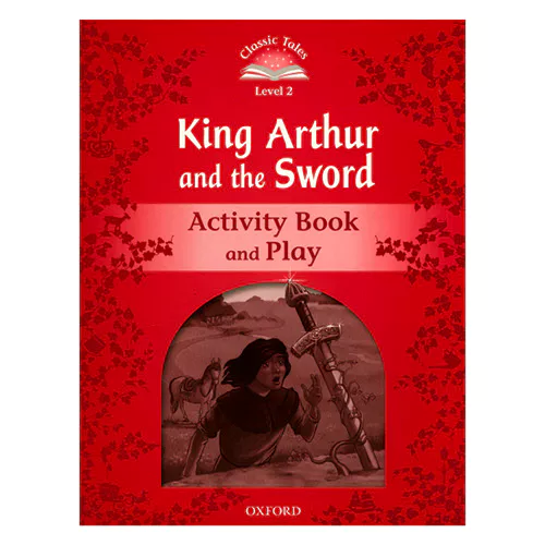 Classic Tales Level 2-10 / King Arthur and the Sword Activity Book and Play (2nd Edition)