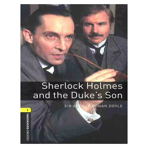 New Oxford Bookworms Library 1 / Sherlock Holmes and The Duke&#039;s Son (3rd Edition)