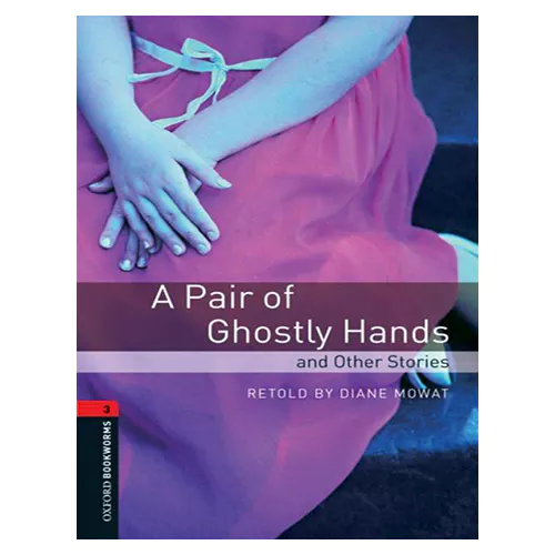 New Oxford Bookworms Library 3 / A Pair of Ghostly Hands and Other Stories (3rd Edition)