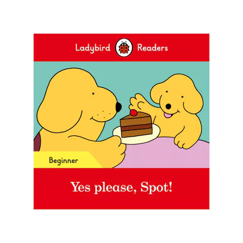 Ladybird Readers Level Beginner / Yes Please, Spot!