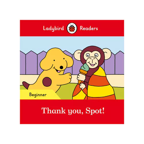 Ladybird Readers Level Beginner / Thank You, Spot!