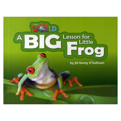 OUR WORLD Reader 2.7 / A Big Lesson For Little Frog
