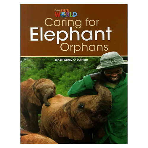 OUR WORLD Reader 3.1 / Caring for Elephant Orphans