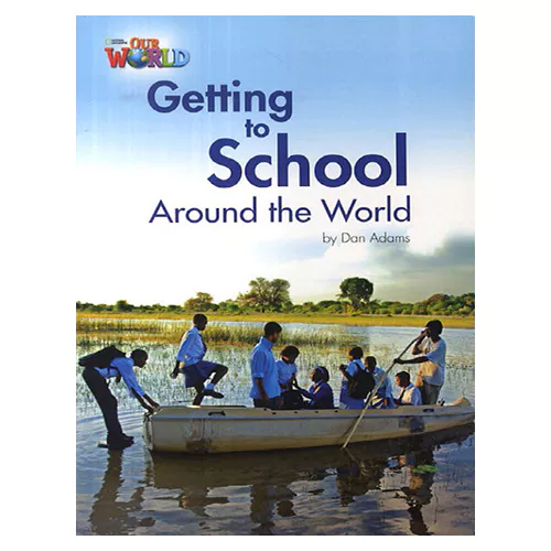 OUR WORLD Reader 3.3 / Getting To School Around The World