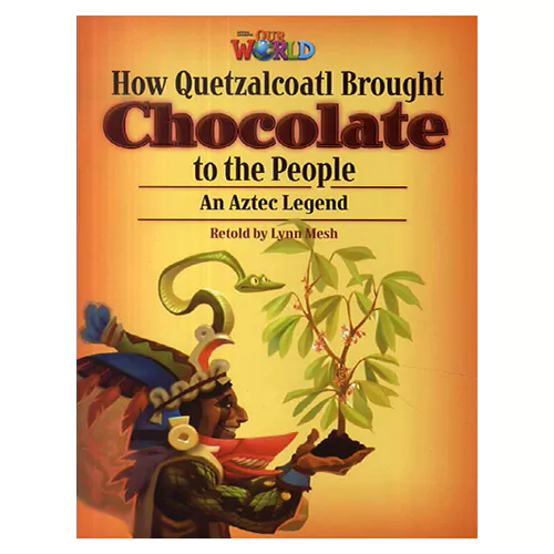 OUR WORLD Reader 6.3 / How Quetzalcoatl Brought