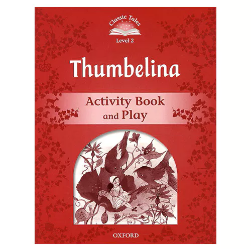 Classic Tales Level 2-08 / Thumbelina Activity Book and Play (2nd Edition)