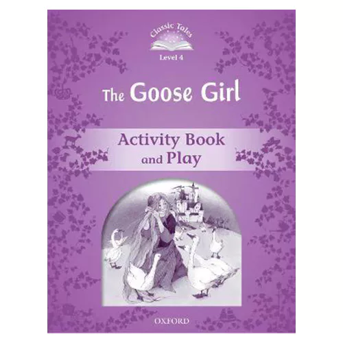 Classic Tales Level 4-03 / The Goose Girl Activity Book and Play (2nd Edition)