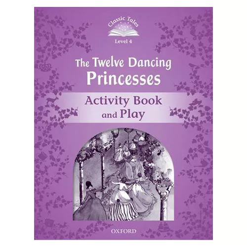 Classic Tales Level 4-04 / The Twelve Dancing Princesses Activity Book and Play (2nd Edition)