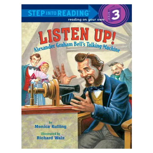 Step into Reading Step3 / Listen Up! : Alexander Graham Bell&#039;s Talking Machine