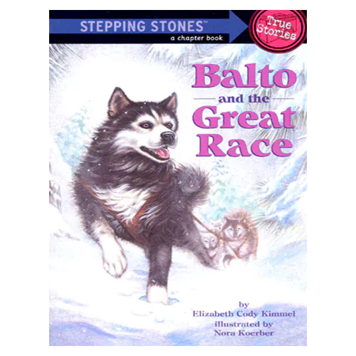 Stepping Stones True Stories : Balto and the Great Race