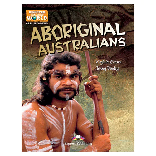 CLIL Readers : Discover Our Amazing World / ABORIGINAL AUSTRALIANS READER with Cross-Platform Application